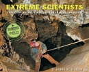 Extreme Scientists : Exploring Nature's Mysteries from Perilous Places - Book