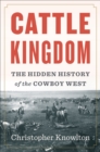 Cattle Kingdom: The Hidden History of the Cowboy West - Book