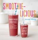 Smoothie-Licious: Power-Packed Smoothies and Juices the Whole Family Will Love - Book