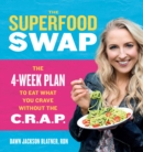 The Superfood Swap : The 4-Week Plan to Eat What You Crave Without the C.R.A.P. - eBook
