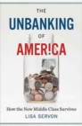 Unbanking of America: How the New Middle Class Survives - Book