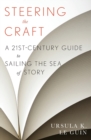 Steering The Craft : A Twenty-First-Century Guide to Sailing the Sea of Story - Book