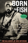 Born to Fish : How an Obsessed Angler Became the World's Greatest Striped Bass Fisherman - eBook