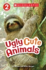 Scholastic Reader Level 2: Ugly Cute Animals - Book