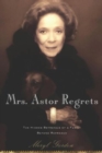 Mrs. Astor Regrets : The Hidden Betrayals of a Family Beyond Reproach - eBook