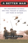 A Better War : The Unexamined Victories and Final Tragedy of America's Last Years in Vietnam - eBook