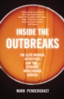 Inside the Outbreaks : The Elite Medical Detectives of the Epidemic Intelligence Service - eBook
