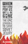 When They Come for Us, We'll Be Gone : The Epic Struggle to Save Soviet Jewry - eBook