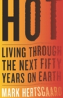 Hot : Living Through the Next Fifty Years on Earth - eBook