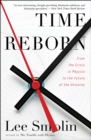 Time Reborn : From the Crisis in Physics to the Future of the Universe - eBook