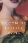 Becoming George Sand : A Novel - eBook
