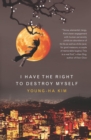 I Have the Right to Destroy Myself - Young-ha Kim