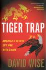 Tiger Trap : America's Secret Spy War with China - Book