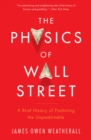 The Physics of Wall Street : A Brief History of Predicting the Unpredictable - eBook