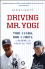 Driving Mr. Yogi : Yogi Berra, Ron Guidry, and Baseball's Greatest Gift - eBook