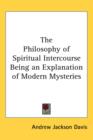 The Philosophy of Spiritual Intercourse Being an Explanation of Modern Mysteries - Book