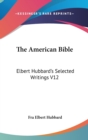The American Bible : Elbert Hubbard's Selected Writings V12 - Book