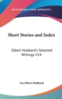 Short Stories and Index : Elbert Hubbard's Selected Writings V14 - Book