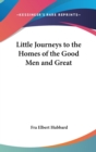 Little Journeys to the Homes of the Good Men and Great - Book