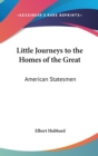 Little Journeys to the Homes of the Great : American Statesmen - Book