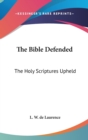 THE BIBLE DEFENDED: THE HOLY SCRIPTURES - Book