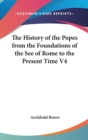 The History of the Popes from the Foundations of the See of Rome to the Present Time V4 - Book