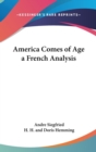 AMERICA COMES OF AGE A FRENCH ANALYSIS - Book