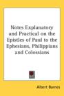 Notes Explanatory and Practical on the Epistles of Paul to the Ephesians, Philippians and Colossians - Book