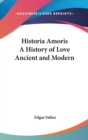 HISTORIA AMORIS A HISTORY OF LOVE ANCIEN - Book