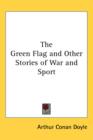 THE GREEN FLAG AND OTHER STORIES OF WAR - Book