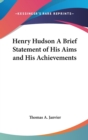 HENRY HUDSON A BRIEF STATEMENT OF HIS AI - Book