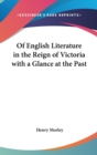 Of English Literature in the Reign of Victoria with A Glance at the Past - Book