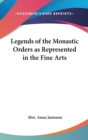 Legends of the Monastic Orders as Represented in the Fine Arts - Book