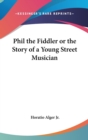 PHIL THE FIDDLER OR THE STORY OF A YOUNG - Book