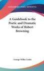 A Guidebook to the Poetic and Dramatic Works of Robert Browning - Book