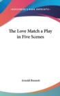 THE LOVE MATCH A PLAY IN FIVE SCENES - Book