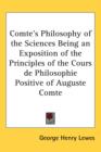 Comte's Philosophy of the Sciences Being an Exposition of the Principles of the Cours De Philosophie Positive of Auguste Comte - Book