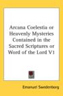Arcana Coelestia or Heavenly Mysteries Contained in the Sacred Scriptures or Word of the Lord V1 - Book