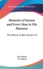 Memoirs of Jonson and Every Man in His Humour : The Works of Ben Jonson V1 - Book