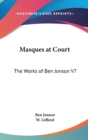Masques at Court : The Works of Ben Jonson V7 - Book