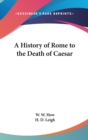 A History of Rome to the Death of Caesar - Book