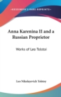 Anna Karenina II and A Russian Proprietor : Works of Leo Tolstoi - Book