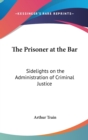 THE PRISONER AT THE BAR: SIDELIGHTS ON T - Book
