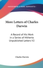 More Letters of Charles Darwin : A Record of His Work in a Series of Hitherto Unpublished Letters V2 - Book