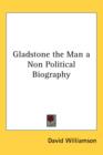 GLADSTONE THE MAN A NON POLITICAL BIOGRA - Book