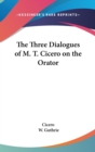 The Three Dialogues of M. T. Cicero on the Orator - Book