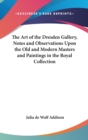 The Art of the Dresden Gallery, Notes and Observations Upon the Old and Modern Masters and Paintings in the Royal Collection - Book