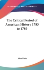 THE CRITICAL PERIOD OF AMERICAN HISTORY - Book
