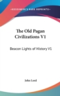 THE OLD PAGAN CIVILIZATIONS V1: BEACON L - Book