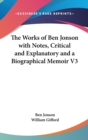 The Works of Ben Jonson with Notes, Critical and Explanatory and a Biographical Memoir V3 - Book